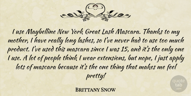 Brittany Snow Quote About Apply, Great, Lots, Mascara, People: I Use Maybelline New York...
