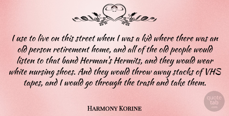 Harmony Korine Quote About Band, Home, Kid, Listen, Nursing: I Use To Live On...