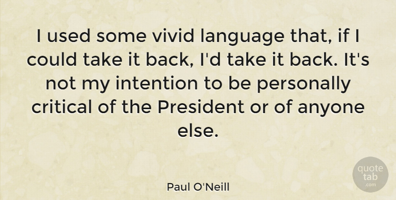 Paul O'Neill Quote About Critical, Intention, Personally, Vivid: I Used Some Vivid Language...