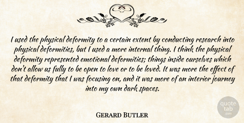 Gerard Butler Quote About Allow, Certain, Conducting, Dark, Deformity: I Used The Physical Deformity...