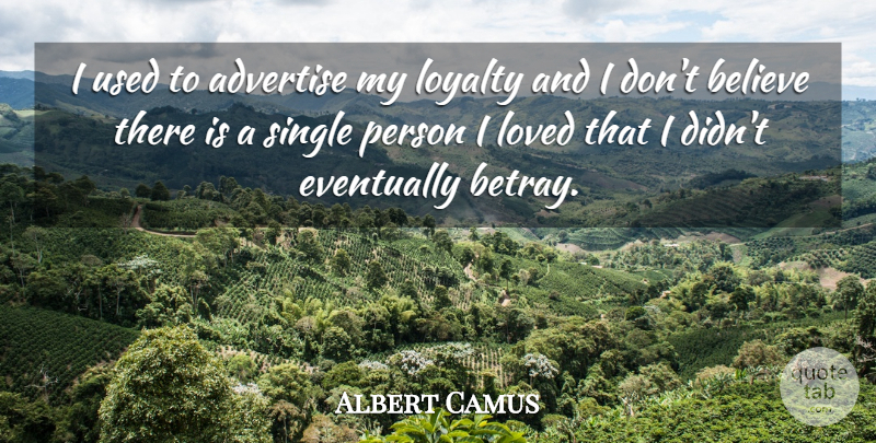 Albert Camus Quote About Relationship, Loyalty, Betrayal: I Used To Advertise My...