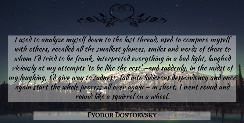 Fyodor Dostoevsky Quote About Fall, Sadness, Light: I Used To Analyze Myself...