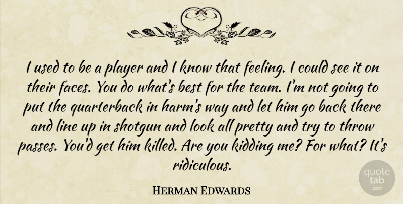 Herman Edwards Quote About Best, Kidding, Line, Player, Shotgun: I Used To Be A...