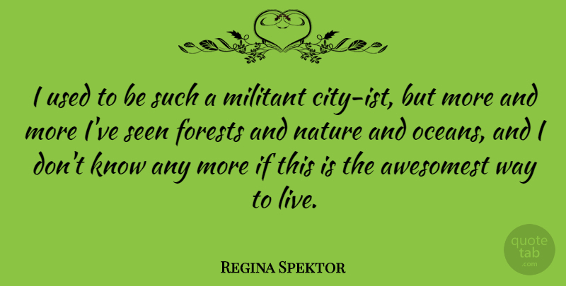 Regina Spektor Quote About Ocean, Cities, Way To Live: I Used To Be Such...