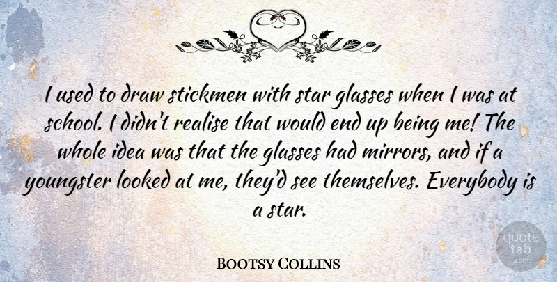 Bootsy Collins Quote About Stars, School, Mirrors: I Used To Draw Stickmen...