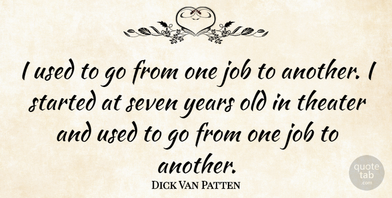 Dick Van Patten Quote About Job: I Used To Go From...