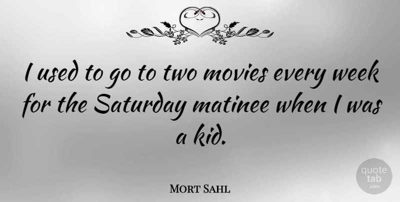 Mort Sahl Quote About Movies: I Used To Go To...