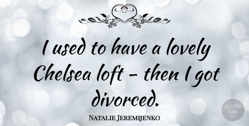 Natalie Jeremijenko Quote About Loft: I Used To Have A...