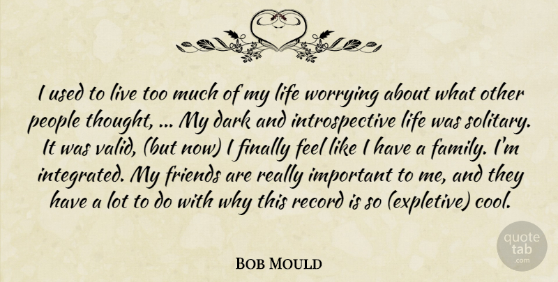 Bob Mould Quote About Dark, Finally, Life, People, Record: I Used To Live Too...