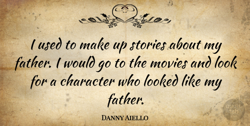 Danny Aiello Quote About Looked, Movies, Stories: I Used To Make Up...
