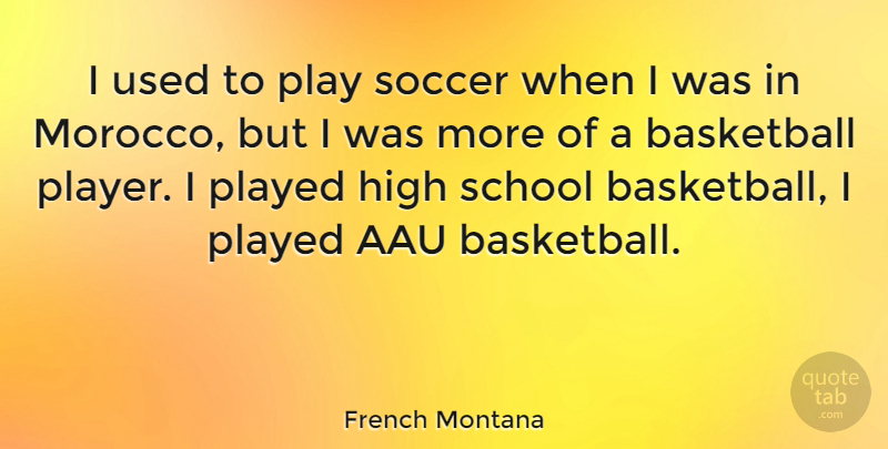 French Montana Quote About Basketball, Soccer, School: I Used To Play Soccer...