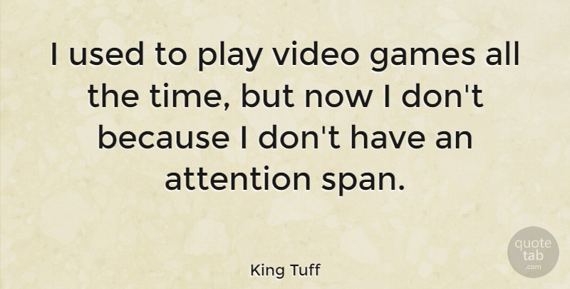 King Tuff Quote About Games, Time: I Used To Play Video...