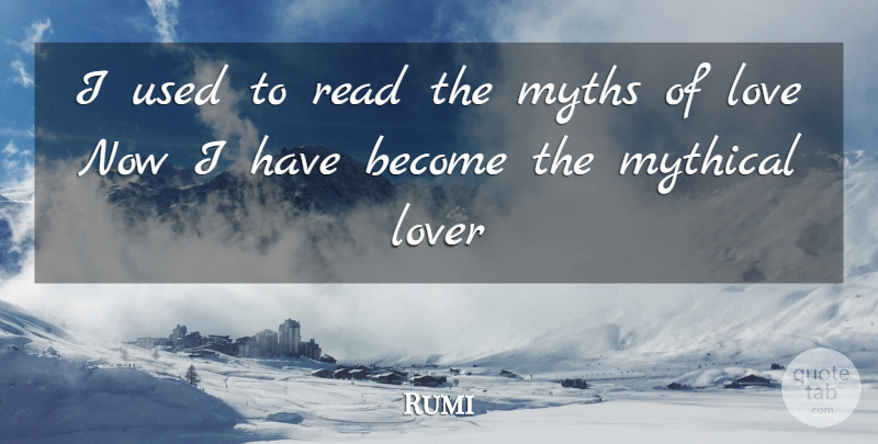 Rumi Quote About Love, Lovers, Used: I Used To Read The...