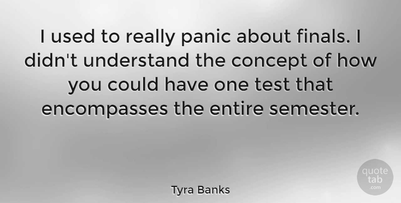 Tyra Banks Quote About Concept, Entire: I Used To Really Panic...