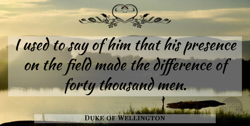 Duke of Wellington Quote About War, Men, Differences: I Used To Say Of...