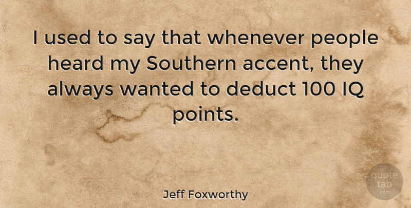 Jeff Foxworthy Quote About People, Southern, Comedy: I Used To Say That...