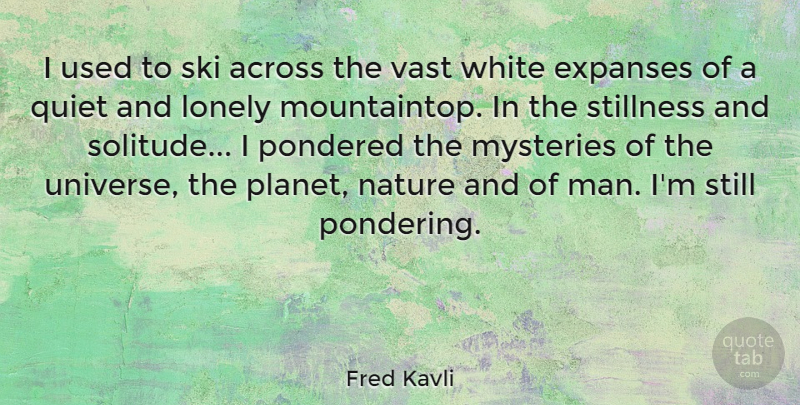 Fred Kavli Quote About Across, Mysteries, Nature, Quiet, Ski: I Used To Ski Across...