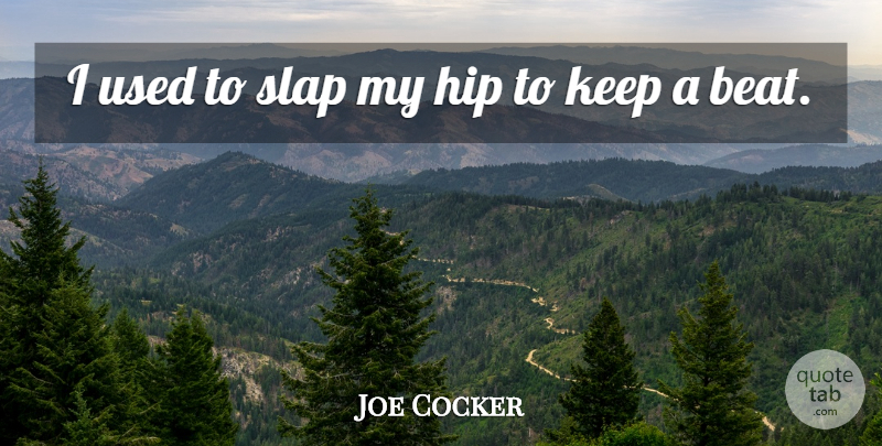 Joe Cocker Quote About undefined: I Used To Slap My...