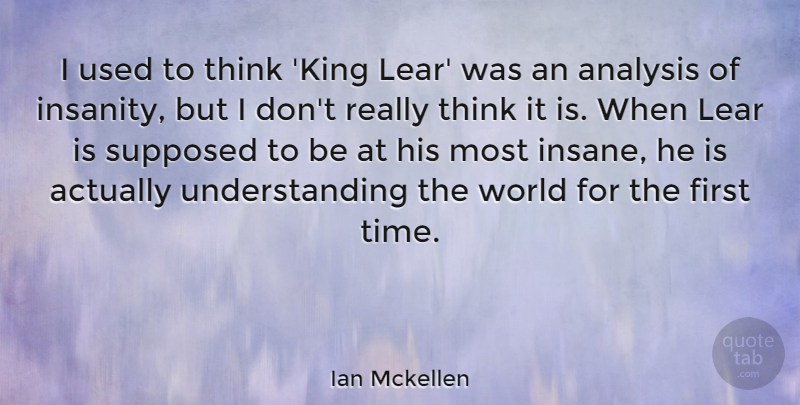 Ian Mckellen Quote About Analysis, Lear, Supposed, Time, Understanding: I Used To Think King...