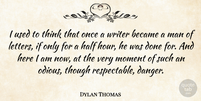 Dylan Thomas Quote About Men, Thinking, Here I Am: I Used To Think That...