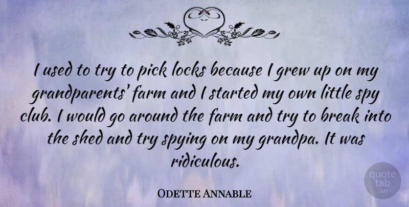Odette Annable Quote About Grew, Locks, Pick, Shed, Spying: I Used To Try To...