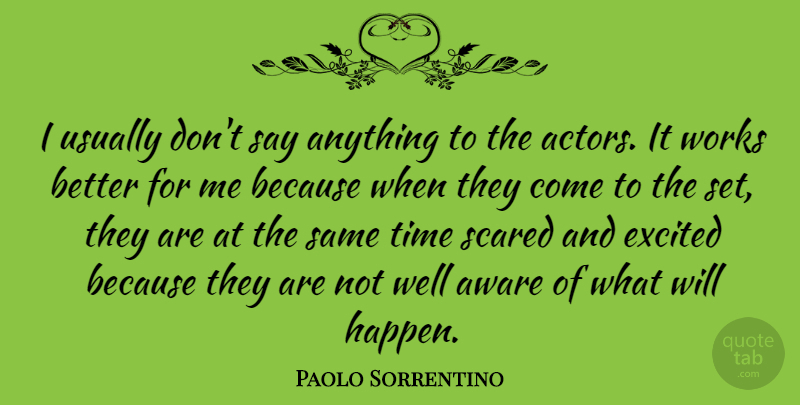 Paolo Sorrentino Quote About Say Anything, Actors, Scared: I Usually Dont Say Anything...