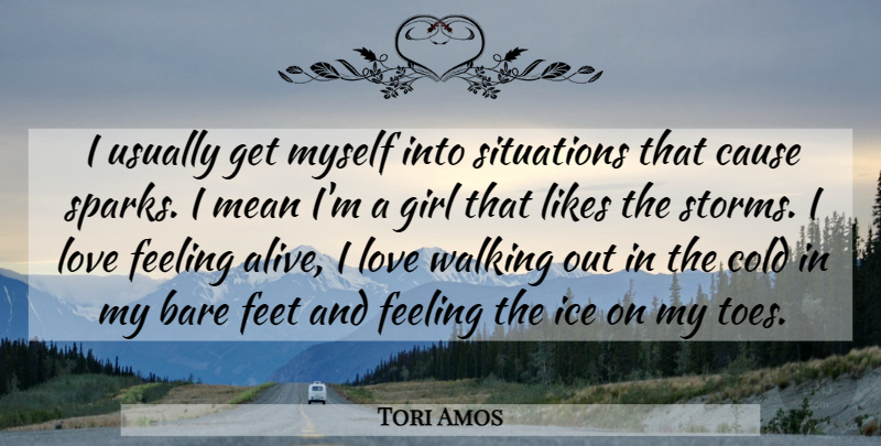 Tori Amos Quote About Mean Girls, Ice, Feet: I Usually Get Myself Into...