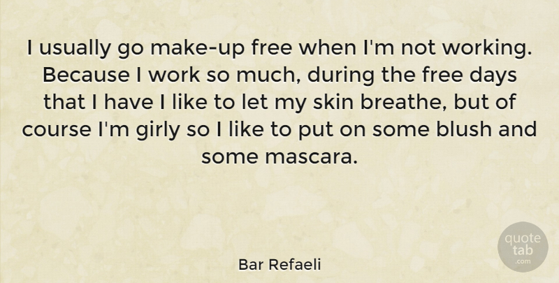 Bar Refaeli Quote About Girly, Skins, Breathe: I Usually Go Make Up...