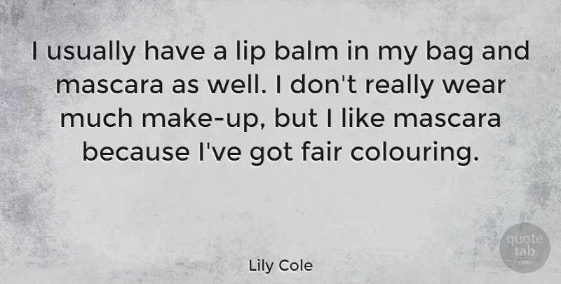 Lily Cole Quote About Lips, Bags, Mascara: I Usually Have A Lip...