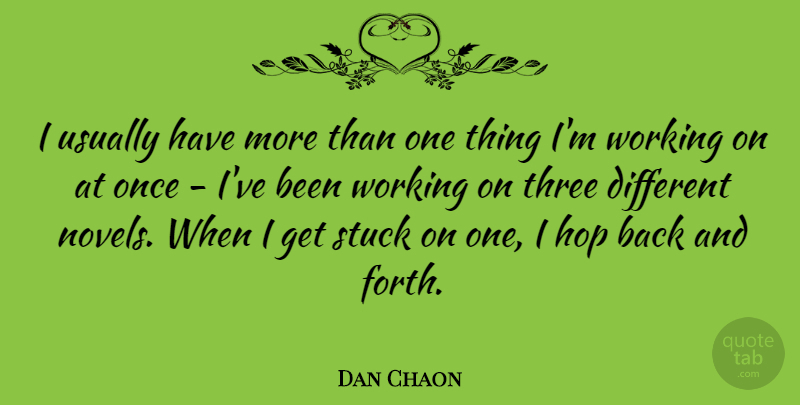 Dan Chaon Quote About Different, Three, Hops: I Usually Have More Than...