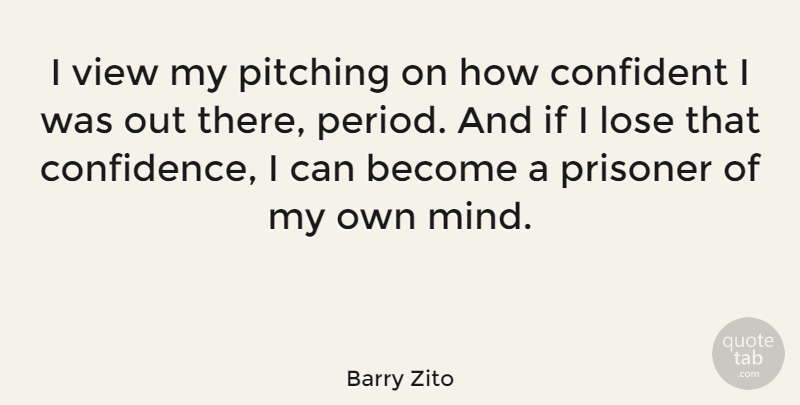 Barry Zito Quote About Views, Mind, Pitching: I View My Pitching On...
