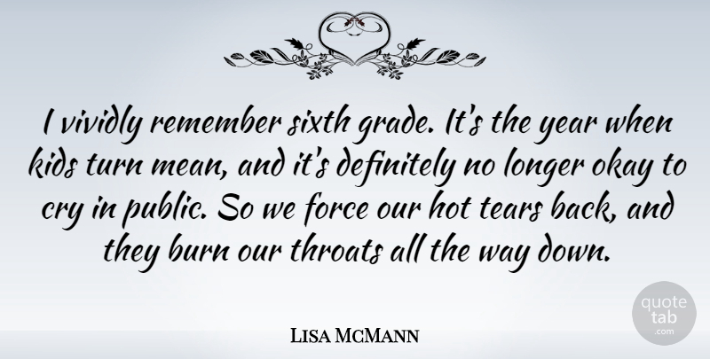 Lisa McMann Quote About Burn, Cry, Definitely, Force, Hot: I Vividly Remember Sixth Grade...