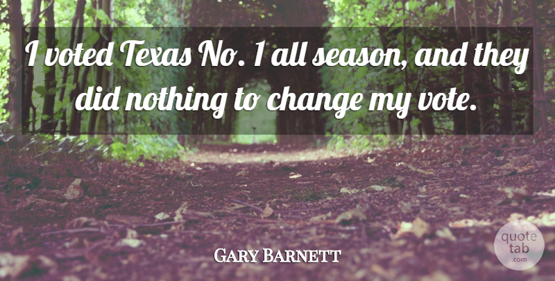 Gary Barnett Quote About Change, Texas, Voted: I Voted Texas No 1...