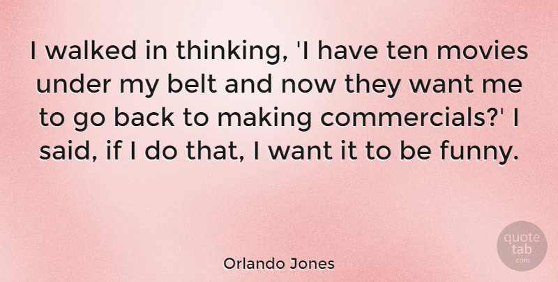 Orlando Jones Quote About American Comedian, Belt, Movies, Ten, Walked: I Walked In Thinking I...