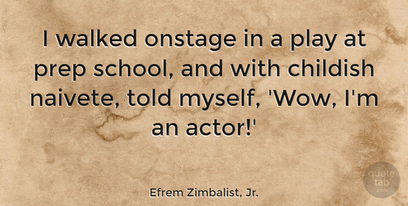 Efrem Zimbalist, Jr. Quote About Onstage, Prep, Walked: I Walked Onstage In A...