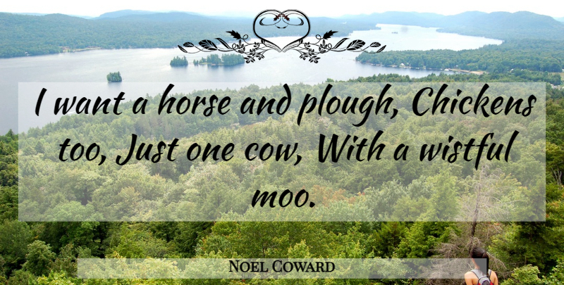 Noel Coward Quote About Country, Horse, Want: I Want A Horse And...