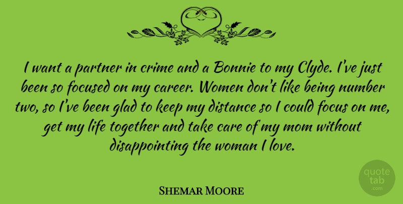 Shemar Moore Quote About Care, Crime, Distance, Focused, Glad: I Want A Partner In...