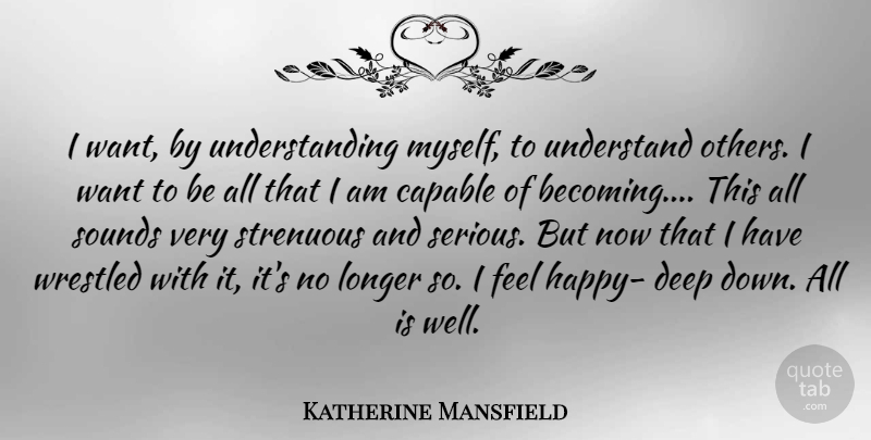 Katherine Mansfield Quote About Life, Success, Understanding: I Want By Understanding Myself...
