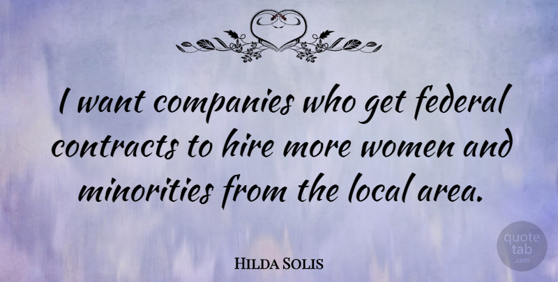 Hilda Solis Quote About Companies, Contracts, Federal, Hire, Local: I Want Companies Who Get...