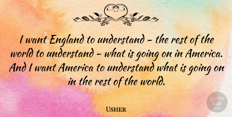 Usher Quote About America: I Want England To Understand...