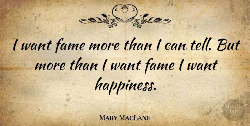 Mary MacLane Quote About Want, Fame, I Can: I Want Fame More Than...
