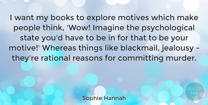 Sophie Hannah Quote About Committing, Explore, Jealousy, Motives, People: I Want My Books To...