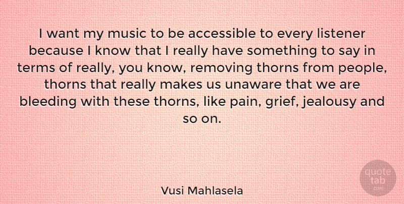 Vusi Mahlasela Quote About Accessible, Bleeding, Jealousy, Listener, Music: I Want My Music To...