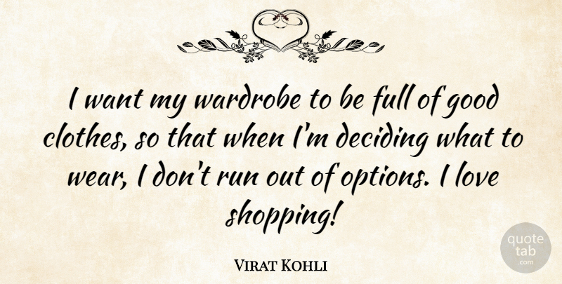 Virat Kohli Quote About Deciding, Full, Good, Love, Run: I Want My Wardrobe To...