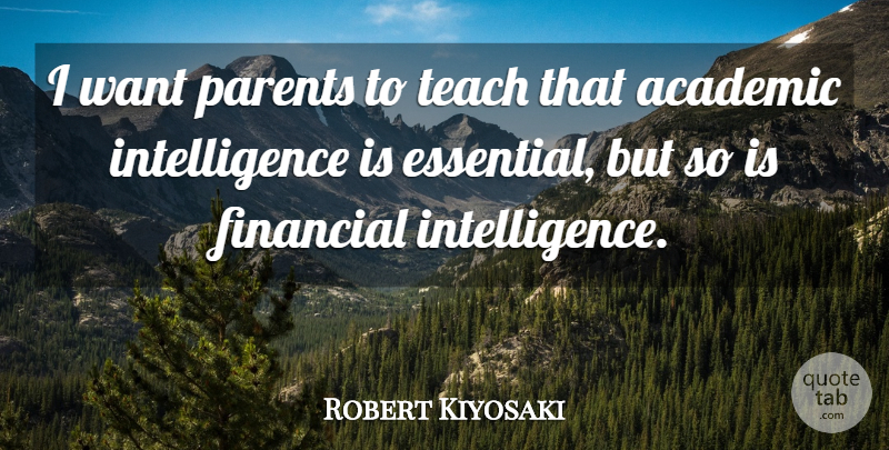 Robert Kiyosaki Quote About Parent, Want, Financial Intelligence: I Want Parents To Teach...