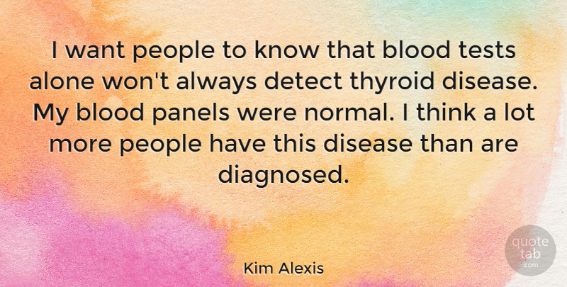 Kim Alexis Quote About Thinking, Blood, People: I Want People To Know...