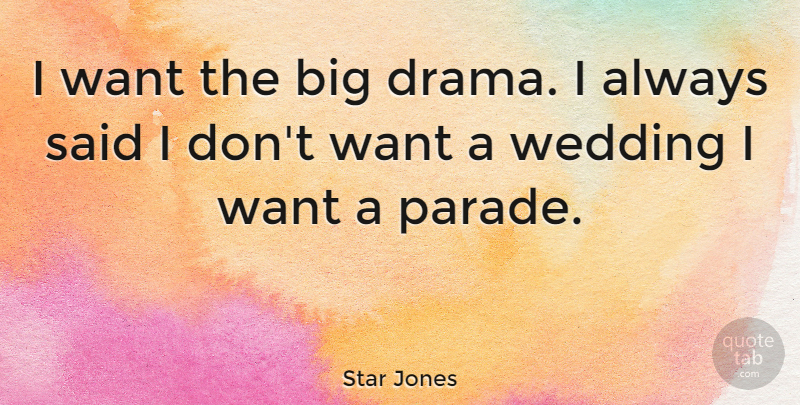Star Jones Quote About Wedding, Drama, Want: I Want The Big Drama...