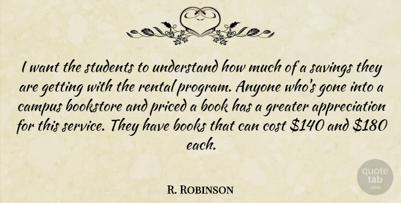 R. Robinson Quote About Anyone, Appreciation, Bookstore, Campus, Cost: I Want The Students To...