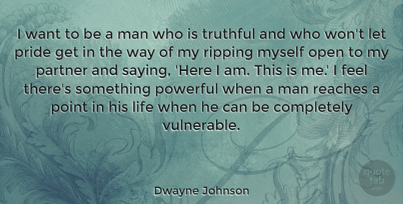 Dwayne Johnson Quote About Life, Man, Open, Partner, Point: I Want To Be A...
