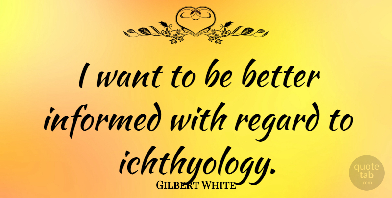 Gilbert White Quote About English Scientist: I Want To Be Better...